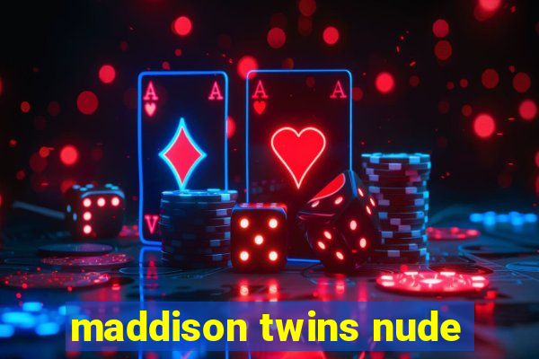 maddison twins nude